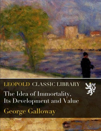 The Idea of Immortality, Its Development and Value