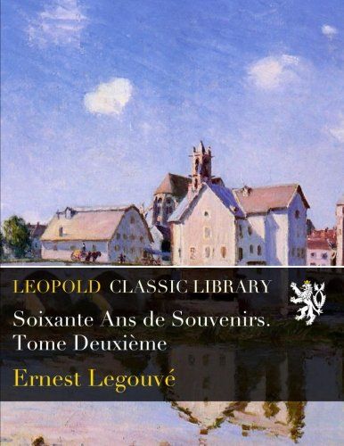 Soixante Ans de Souvenirs. Tome Deuxième (French Edition)