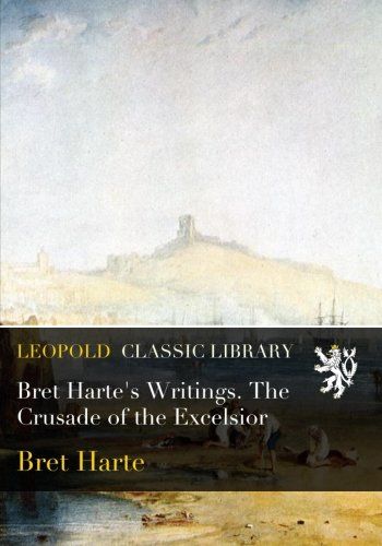 Bret Harte's Writings. The Crusade of the Excelsior