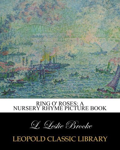Ring o' roses; a nursery rhyme picture book