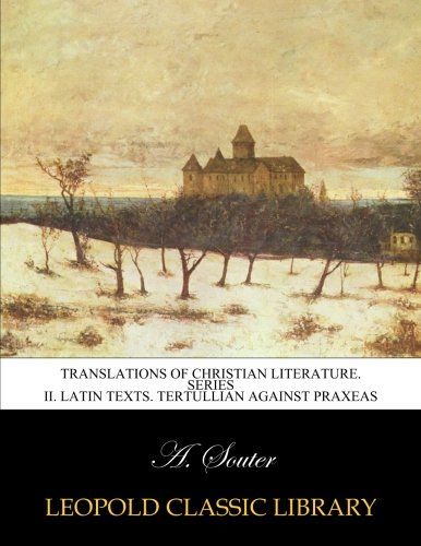 Translations of christian literature. Series II. Latin texts. Tertullian against Praxeas