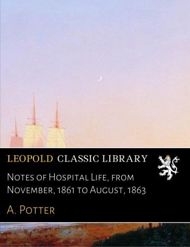 Notes of Hospital Life, from November, 1861 to August, 1863