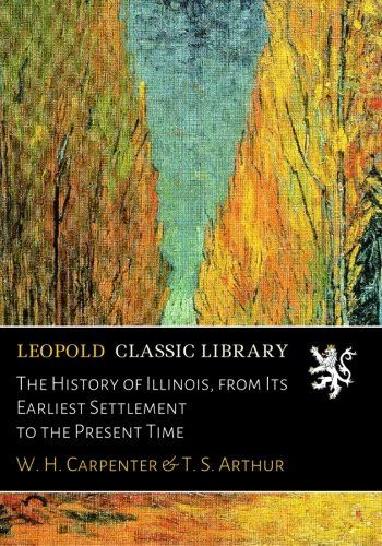 The History of Illinois, from Its Earliest Settlement to the Present Time
