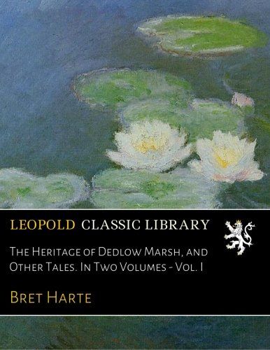 The Heritage of Dedlow Marsh, and Other Tales. In Two Volumes - Vol. I
