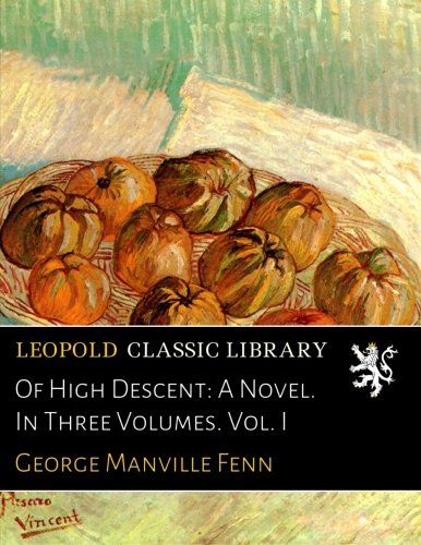 Of High Descent: A Novel. In Three Volumes. Vol. I