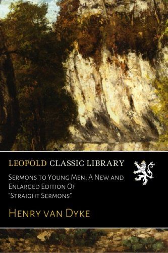 Sermons to Young Men; A New and Enlarged Edition Of "Straight Sermons"