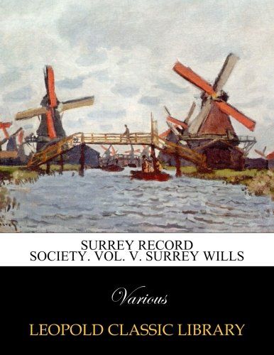 Surrey record society. Vol. V. Surrey wills