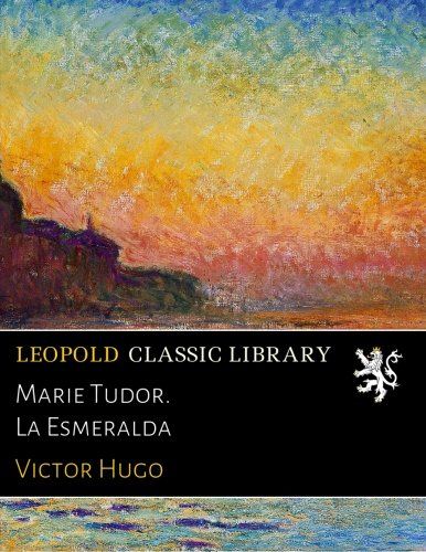 Marie Tudor. La Esmeralda (French Edition)