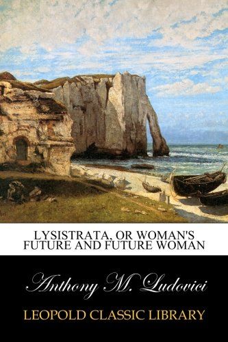 Lysistrata, or Woman's future and future woman