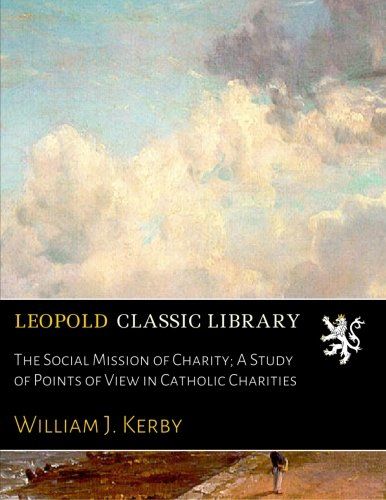 The Social Mission of Charity; A Study of Points of View in Catholic Charities
