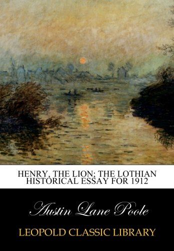 Henry, the Lion; the Lothian historical essay for 1912