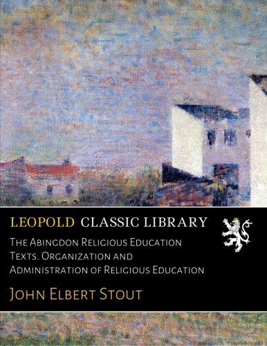 The Abingdon Religious Education Texts. Organization and Administration of Religious Education