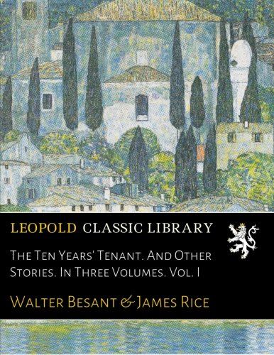 The Ten Years' Tenant. And Other Stories. In Three Volumes. Vol. I