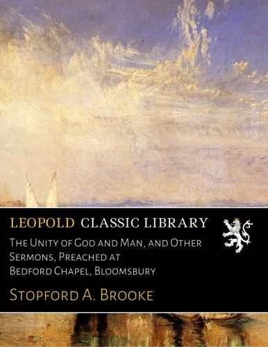 The Unity of God and Man, and Other Sermons, Preached at Bedford Chapel, Bloomsbury