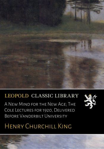 A New Mind for the New Age; The Cole Lectures for 1920, Delivered Before Vanderbilt University