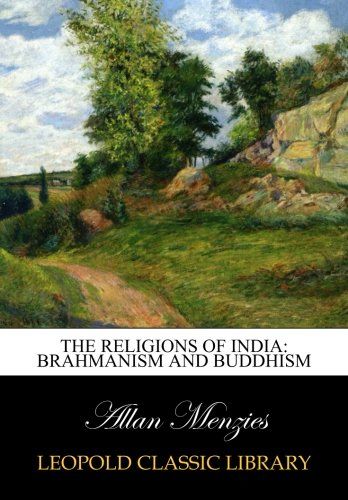 The religions of India: Brahmanism and Buddhism