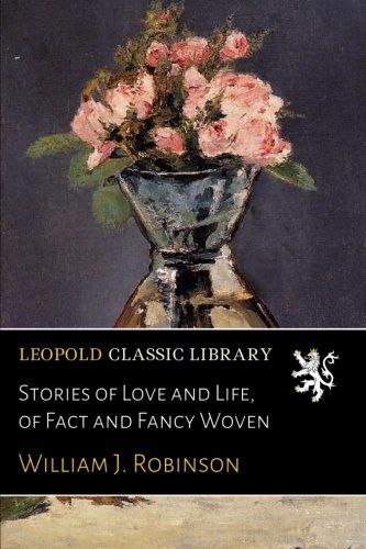 Stories of Love and Life, of Fact and Fancy Woven