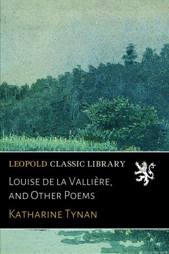 Louise de la Vallière, and Other Poems