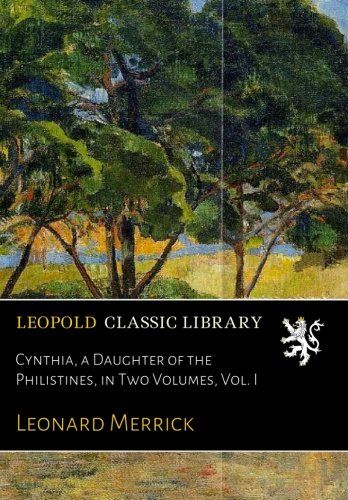 Cynthia, a Daughter of the Philistines, in Two Volumes, Vol. I