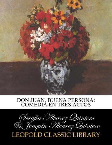 Don Juan, buena persona: comedia en tres actos (Spanish Edition)