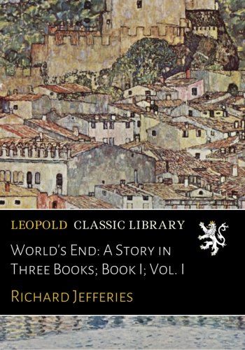 World's End: A Story in Three Books; Book I; Vol. I