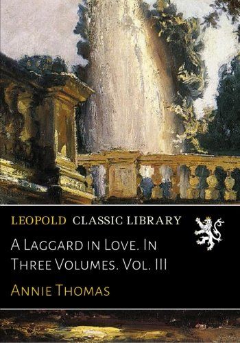 A Laggard in Love. In Three Volumes. Vol. III
