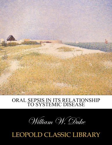 Oral sepsis in its relationship to systemic disease