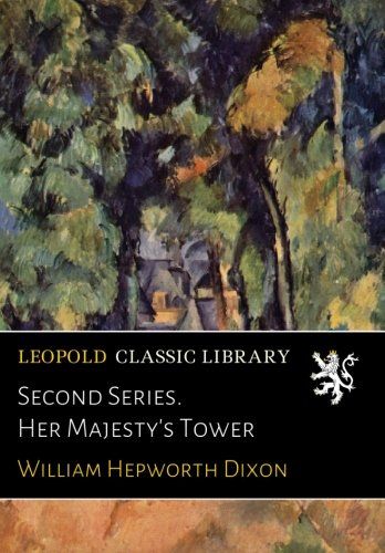 Second Series. Her Majesty's Tower