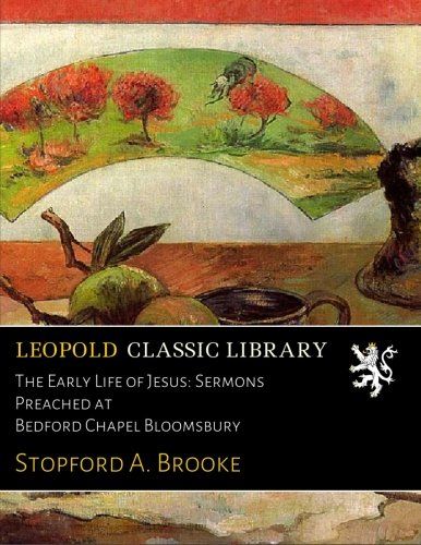 The Early Life of Jesus: Sermons Preached at Bedford Chapel Bloomsbury