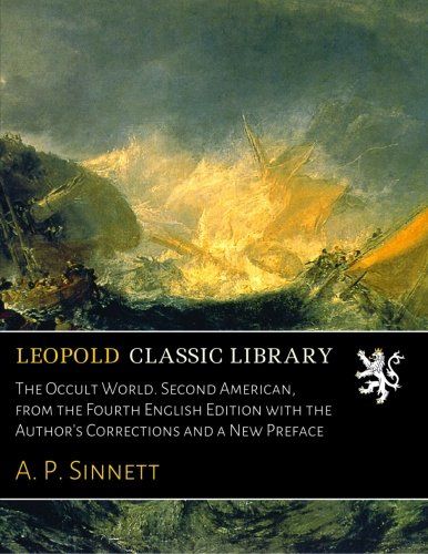 The Occult World. Second American, from the Fourth English Edition with the Author's Corrections and a New Preface
