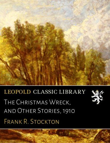 The Christmas Wreck, and Other Stories, 1910