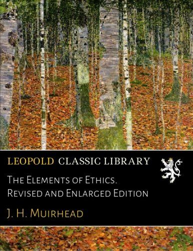 The Elements of Ethics. Revised and Enlarged Edition