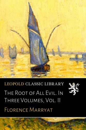 The Root of All Evil. In Three Volumes, Vol. II