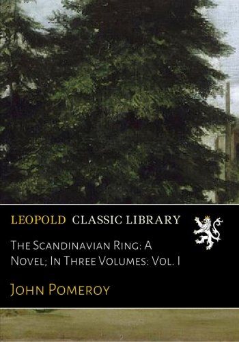 The Scandinavian Ring: A Novel; In Three Volumes: Vol. I