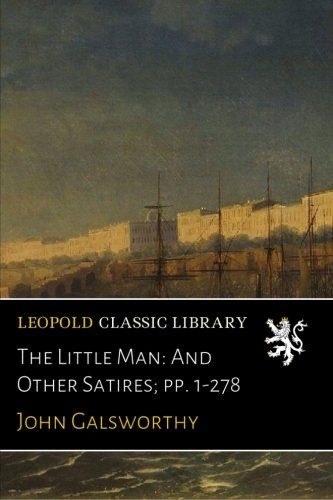 The Little Man: And Other Satires; pp. 1-278