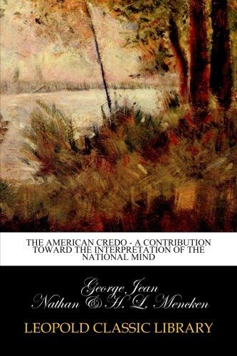 The American Credo - A Contribution Toward the Interpretation of the National Mind