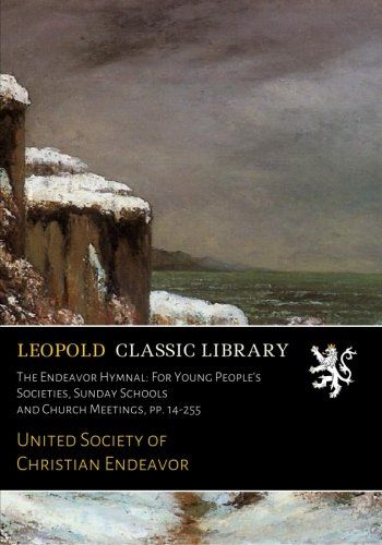 The Endeavor Hymnal: For Young People's Societies, Sunday Schools and Church Meetings, pp. 14-255