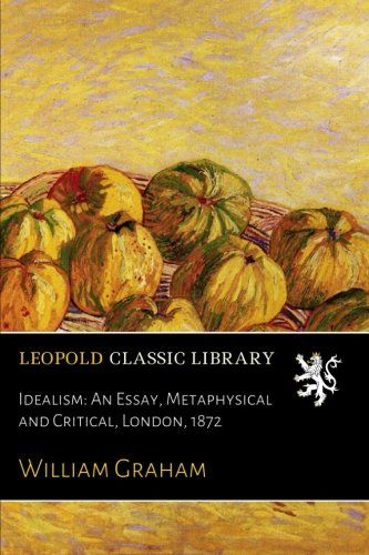Idealism: An Essay, Metaphysical and Critical, London, 1872