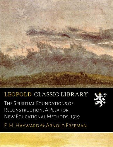 The Spiritual Foundations of Reconstruction; A Plea for New Educational Methods, 1919