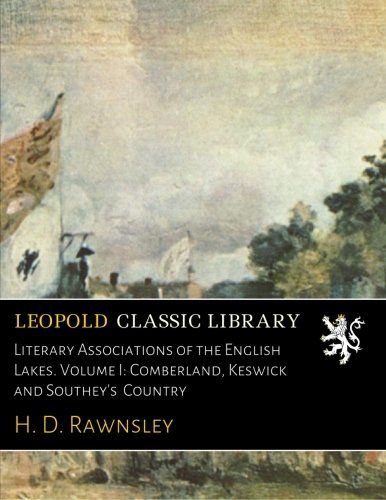 Literary Associations of the English Lakes. Volume I: Comberland, Keswick and Southey's  Country