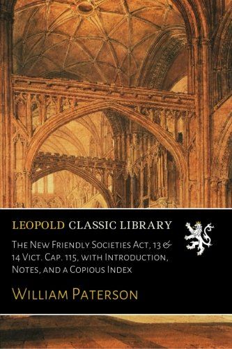 The New Friendly Societies Act, 13 & 14 Vict. Cap. 115, with Introduction, Notes, and a Copious Index