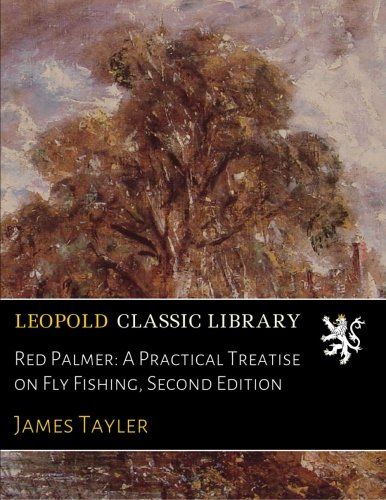 Red Palmer: A Practical Treatise on Fly Fishing, Second Edition