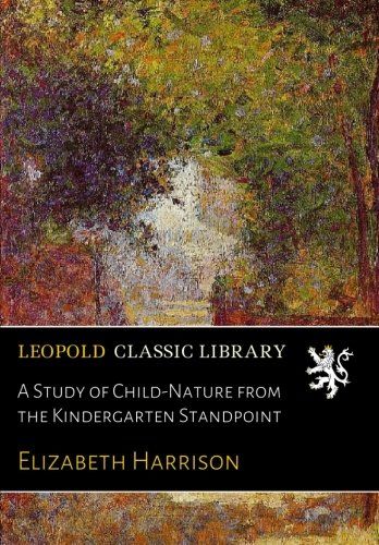 A Study of Child-Nature from the Kindergarten Standpoint