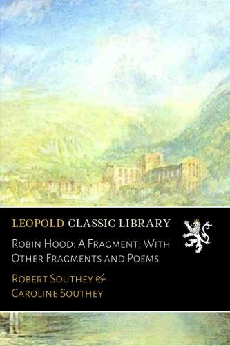 Robin Hood: A Fragment; With Other Fragments and Poems