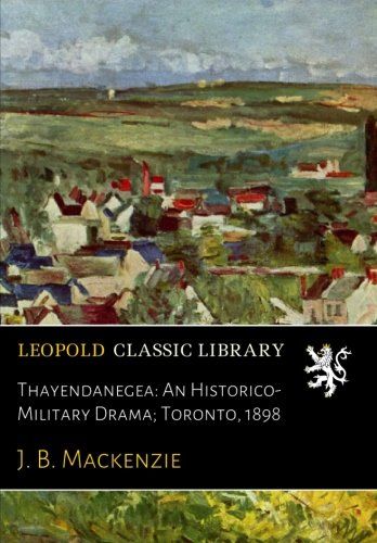 Thayendanegea: An Historico-Military Drama; Toronto, 1898