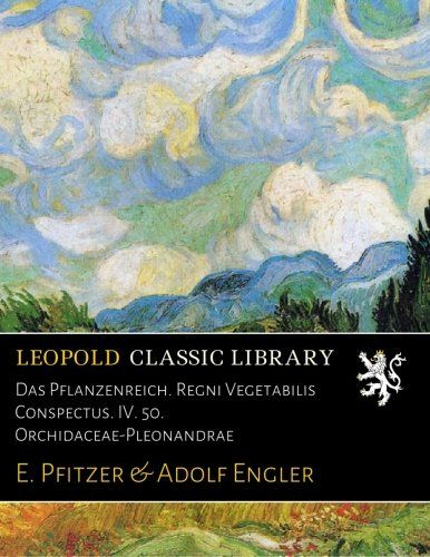 Das Pflanzenreich. Regni Vegetabilis Conspectus. IV. 50. Orchidaceae-Pleonandrae (German Edition)