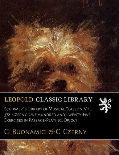 Schirmer`s Library of Musical Classics. Vol. 378. Czerny. One Hundred and Twenty-Five Exercises in Passage-Playing. Op. 261