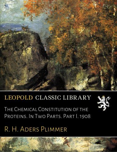 The Chemical Constitution of the Proteins. In Two Parts. Part I. 1908