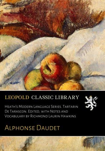 Heath's Modern Language Series. Tartarin De Tarascon. Edited, with Notes and Vocabulary by Richmond Laurin Hawkins