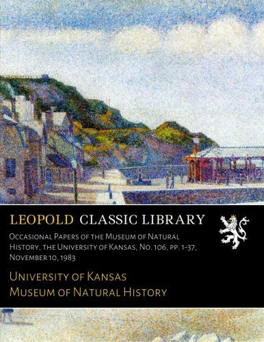 Occasional Papers of the Museum of Natural History, the University of Kansas, No. 106, pp. 1-37, November 10, 1983